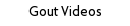 Gout Videos