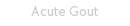 Acute Gout