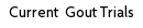 Current  Gout Trials