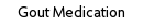 Gout Medication